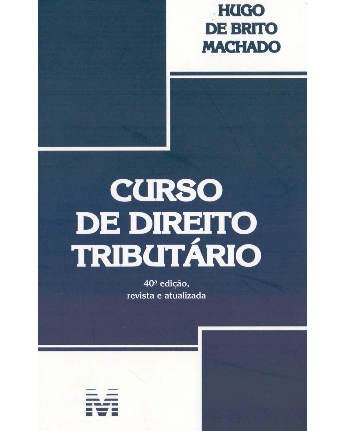 Curso de direito tributário - 40ª Edição