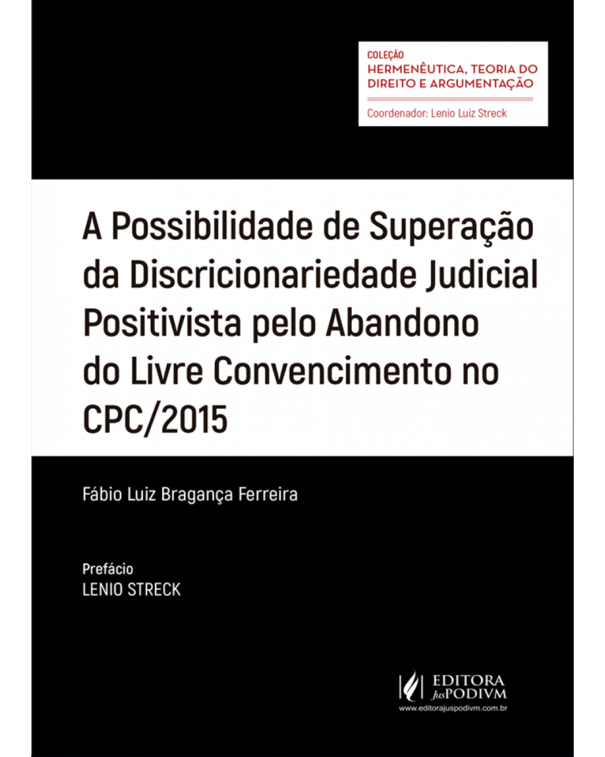 A possibilidade de superação da discricionariedade judicial positivista pelo abandono do livre convencimento no CPC/2015 - 1ª Edição | 2018