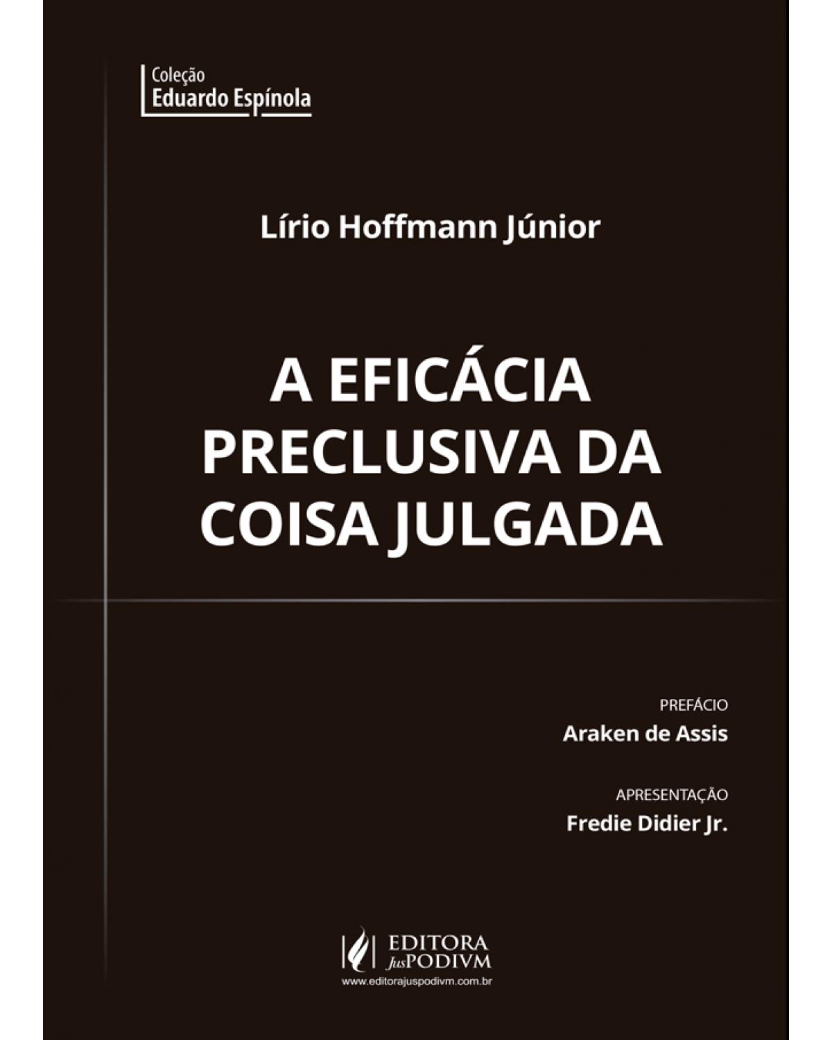 A eficácia preclusiva da coisa julgada - 1ª Edição | 2019