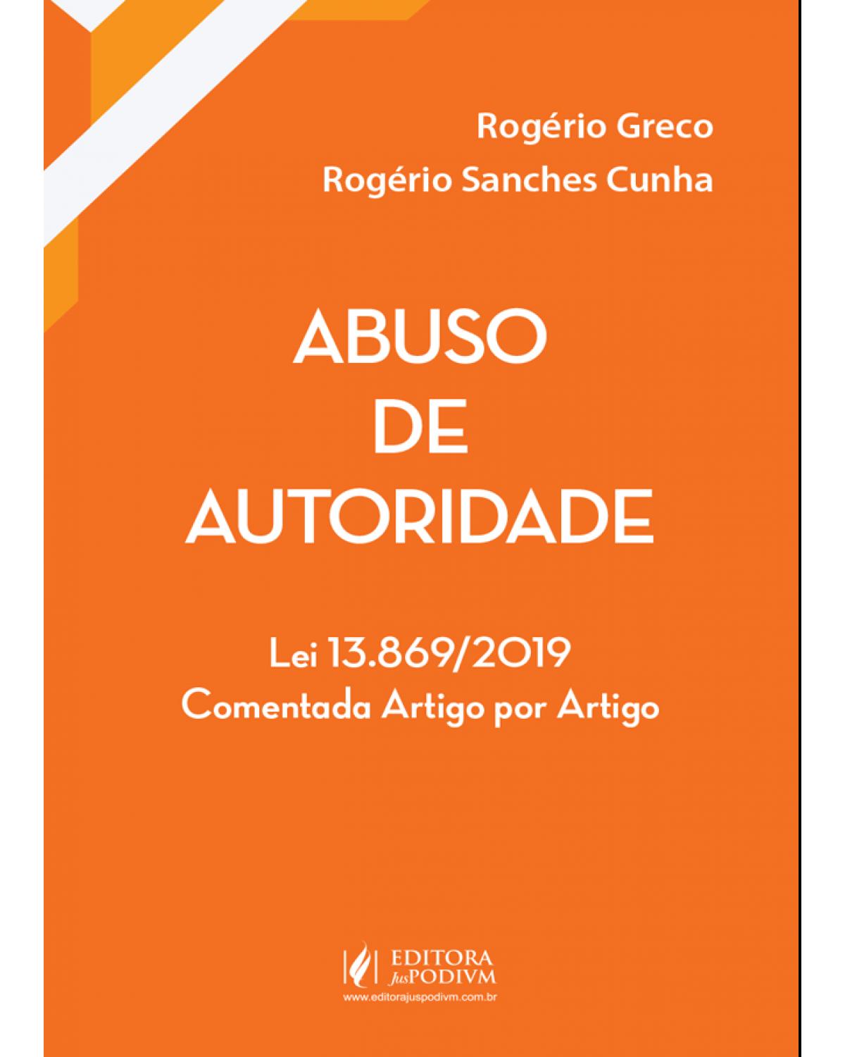 Abuso de autoridade - lei 13.869/2019 comentada artigo por artigo - 1ª Edição | 2020