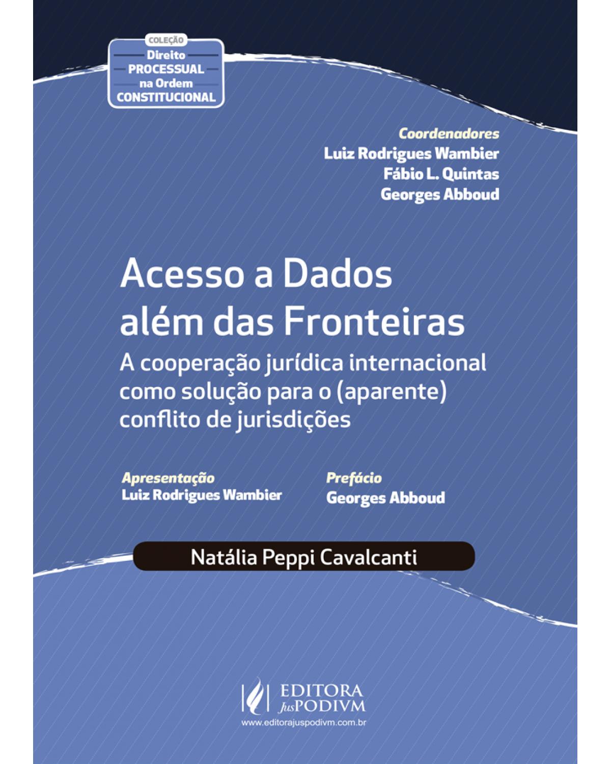 Acesso a dados além das fronteiras - a cooperação jurídica internacional como solução para o (aparente) conflito de jurisdições - 1ª Edição | 2020