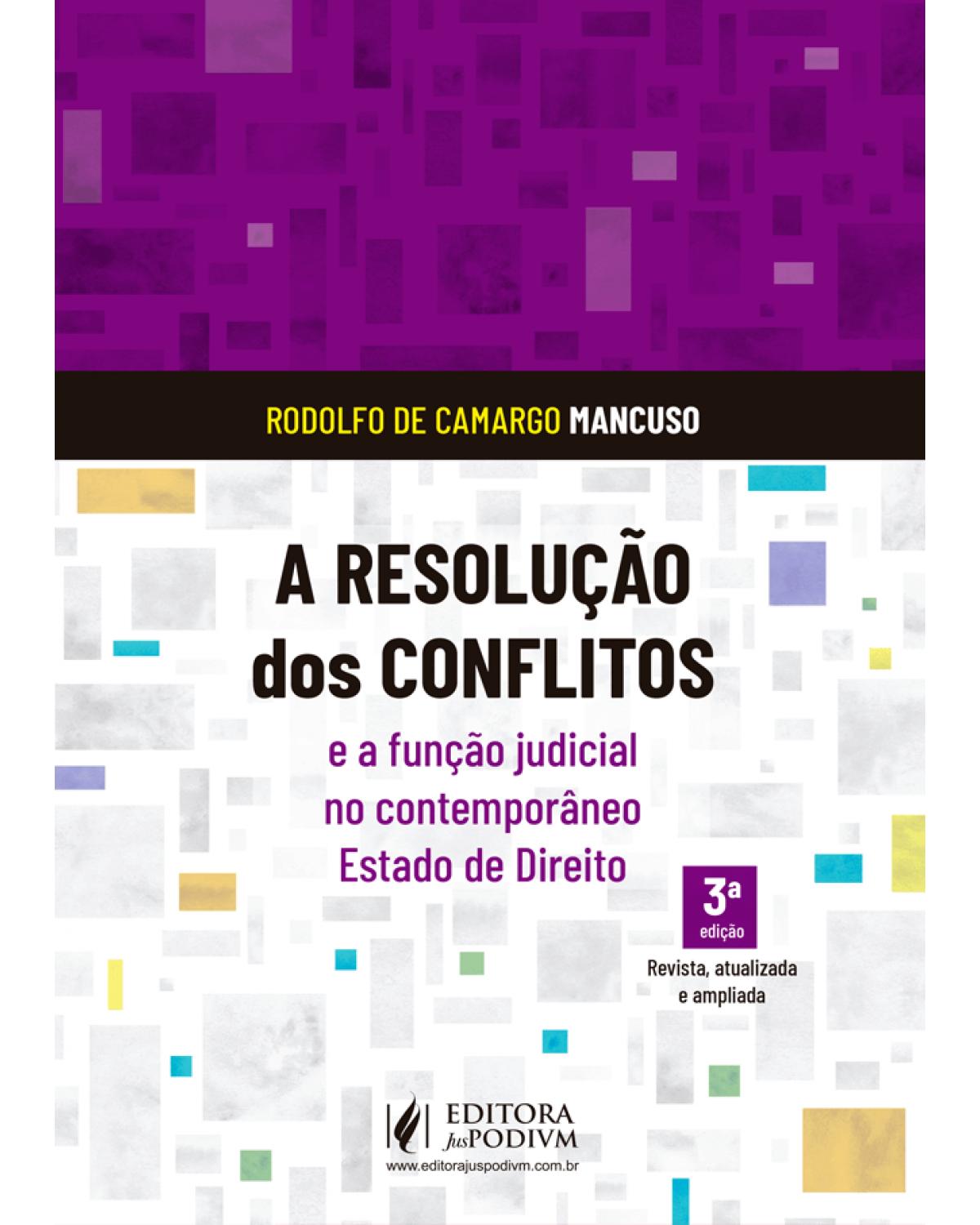 A resolução dos conflitos e a função judicial no contemporâneo estado de direito - 3ª Edição | 2020