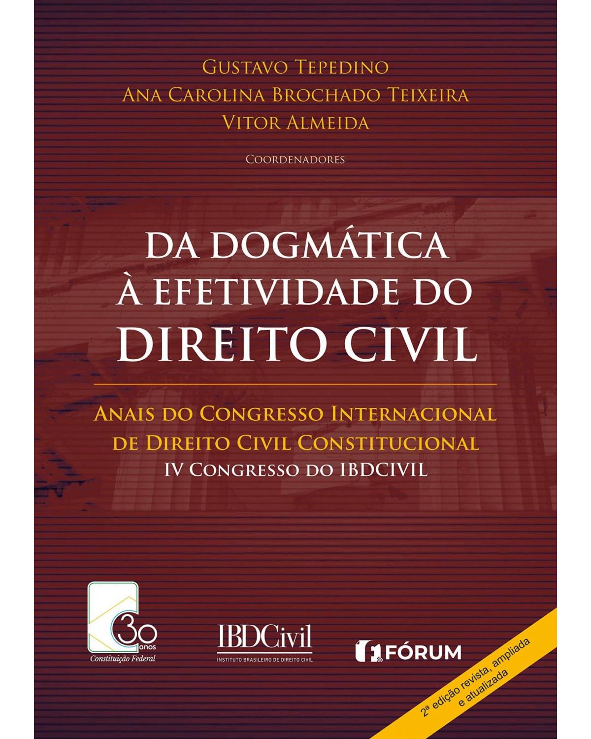 Da dogmática à efetividade do direito civil: Anais do congresso internacional de direito civil constitucional – VI Congresso do IBDCIVIL - 2ª Edição