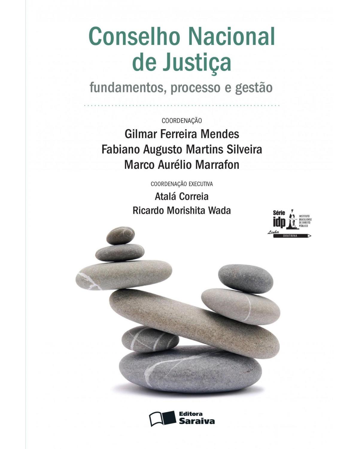 Conselho Nacional de Justiça - fundamentos, processo e gestão - Em comemoração aos 10 anos do CNJ - 1ª Edição | 2016