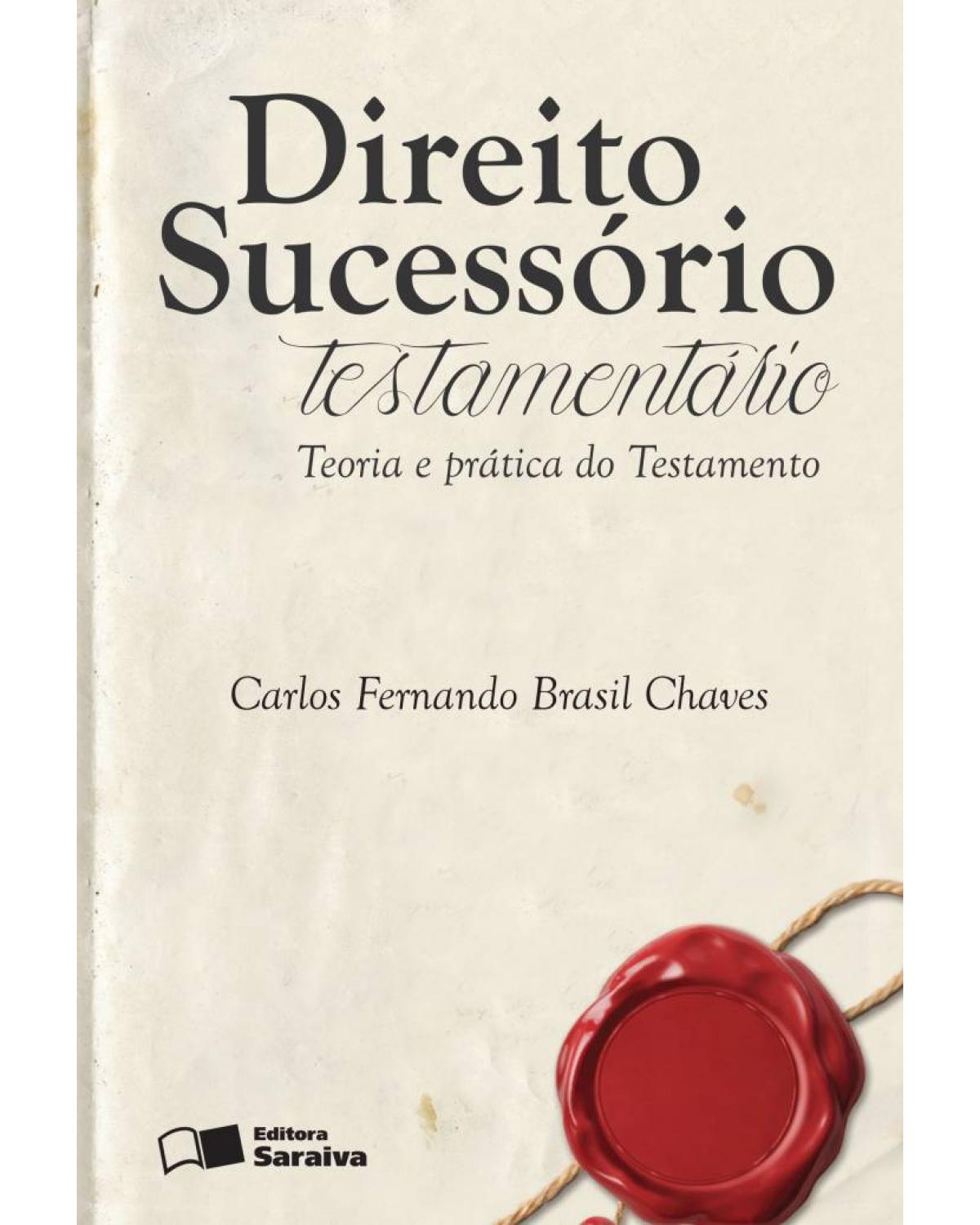 Direito sucessório testamentário - teoria e prática do testamento - 1ª Edição | 2015