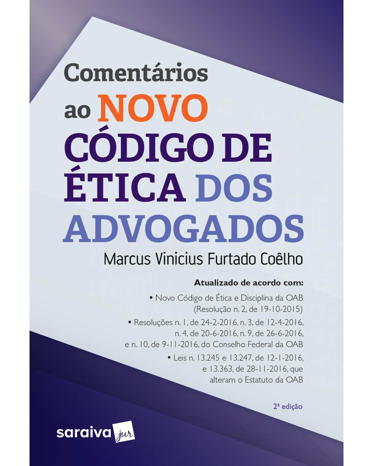 Comentários ao novo código de ética dos advogados - 2ª Edição | 2017