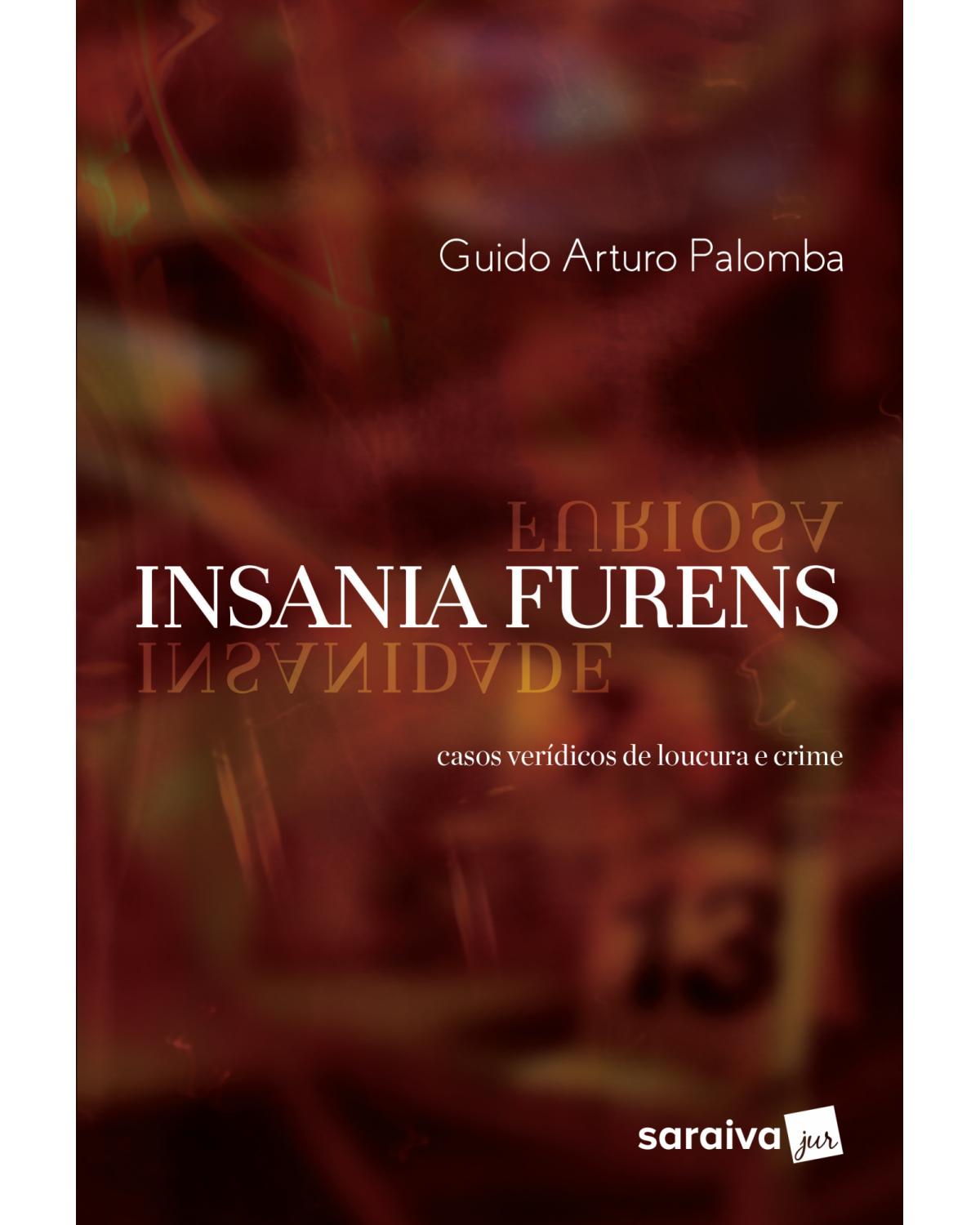 Insania furens - casos verídicos de loucura e crime - 1ª Edição | 2017