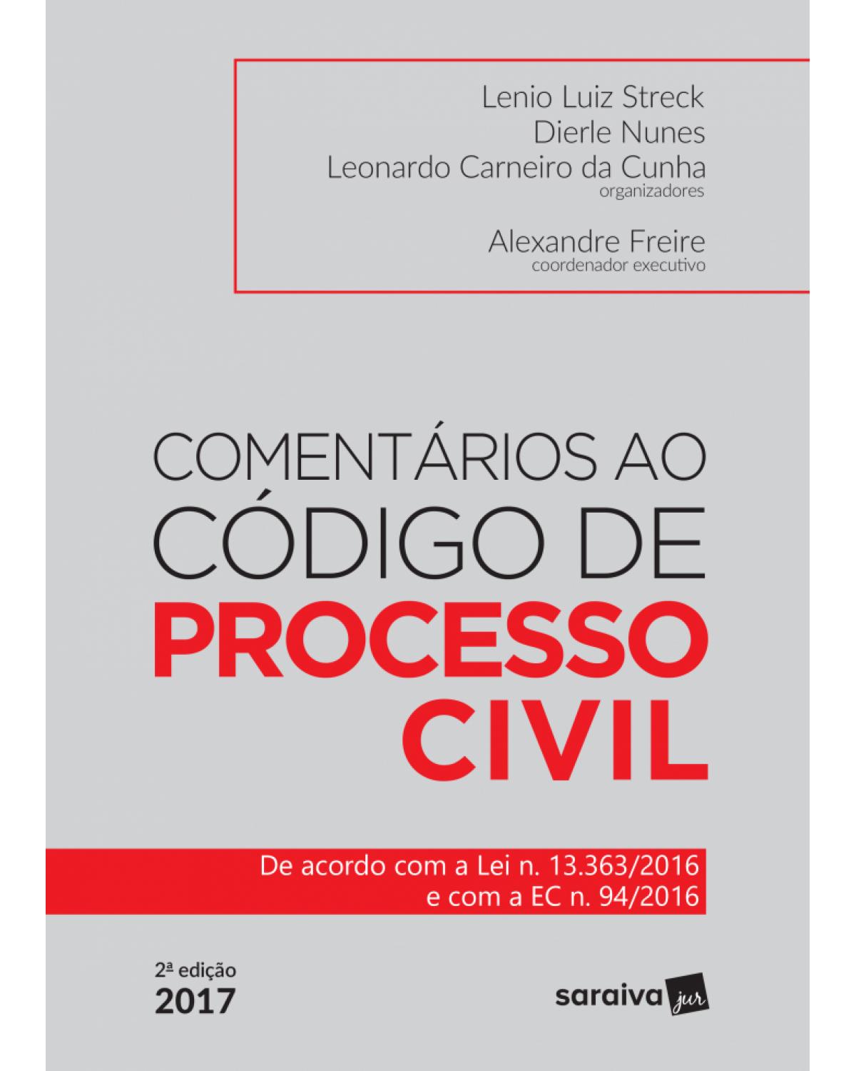 Comentários ao código de processo civil - de acordo com a lei n. 13.363/2016 e com a EC n.94/2016 - 2ª Edição | 2017