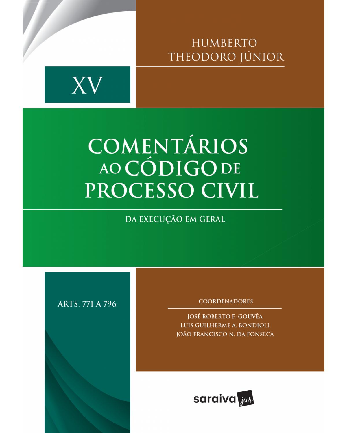 Comentários ao código de processo civil - Volume 15: da execução em geral - Arts. 771 a 796 - 1ª Edição | 2017