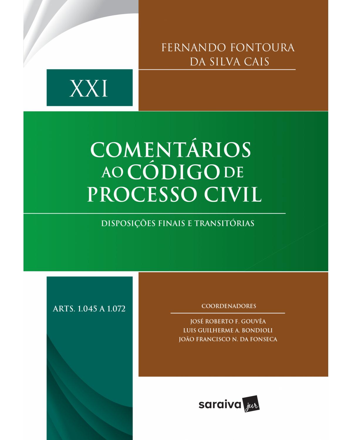 Comentários ao código de processo civil - Volume 21: disposições finais e transitórias - Arts. 1045 a 1072 - 1ª Edição | 2017