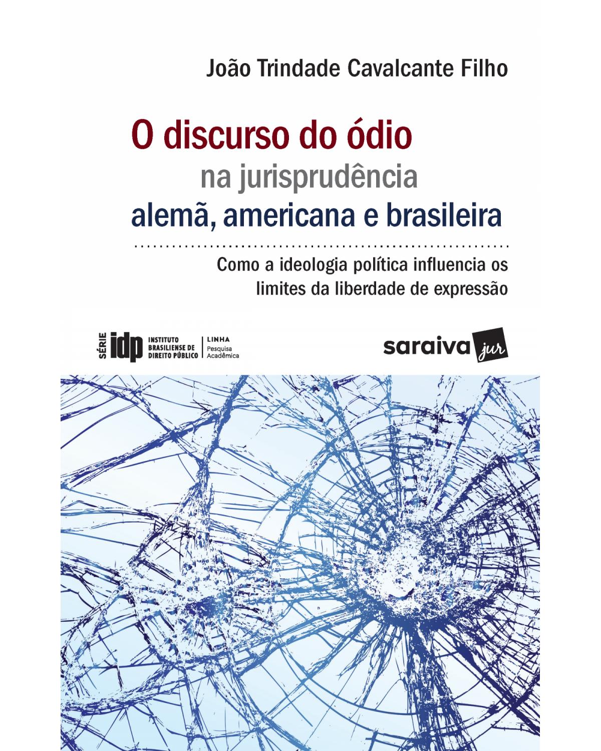 O discurso do ódio na jurisprudência alemã, americana e brasileira - como a ideologia política influencia os limites das liberdade de expressão - 1ª Edição | 2017