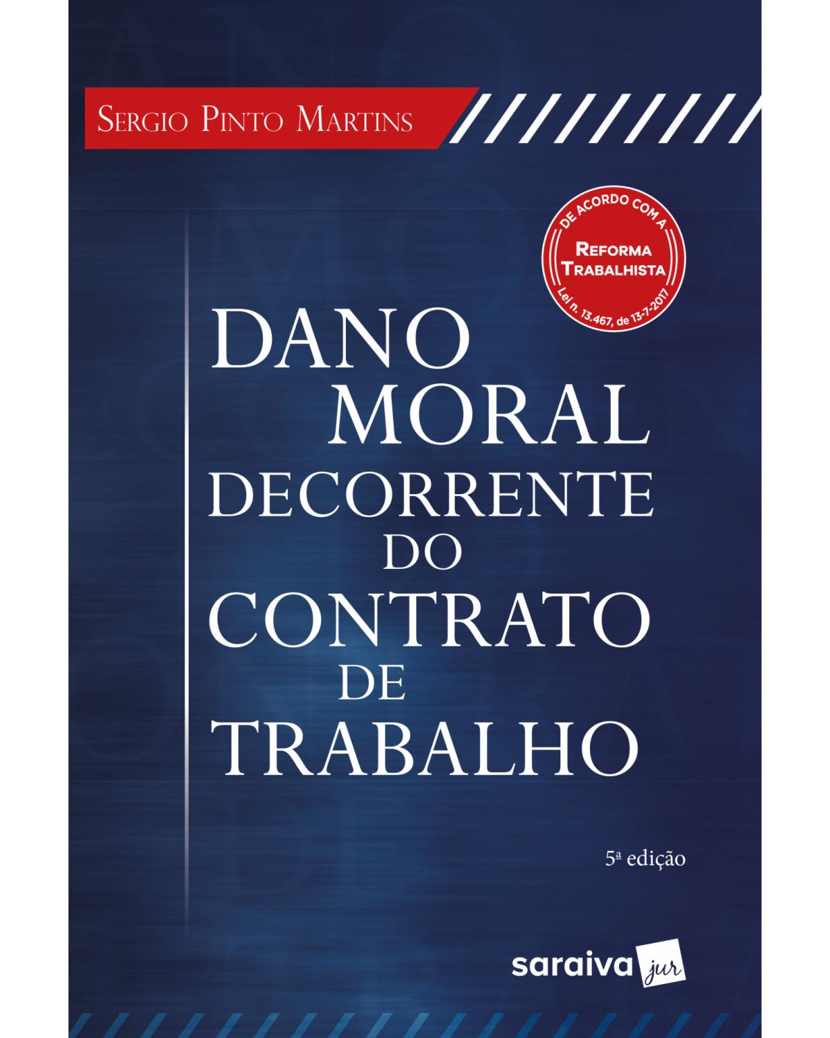 Dano moral decorrente do contrato de trabalho - 5ª Edição | 2018