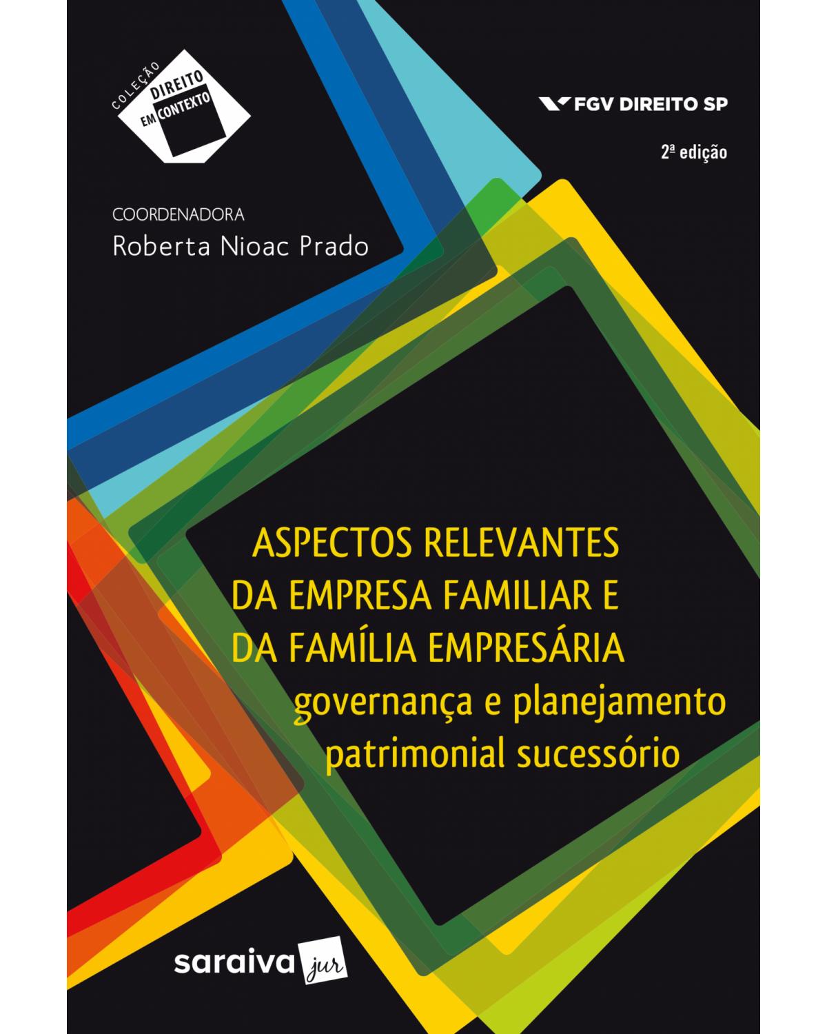 Aspectos relevantes da empresa familiar e da família empresária - governança e planejamento patrimonial sucessório - 2ª Edição | 2018