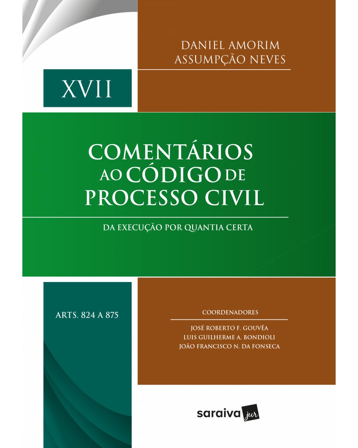 Comentários ao código de processo civil - Volume 17: da execução por quantia certa - Arts. 824 a 875 - 1ª Edição | 2018