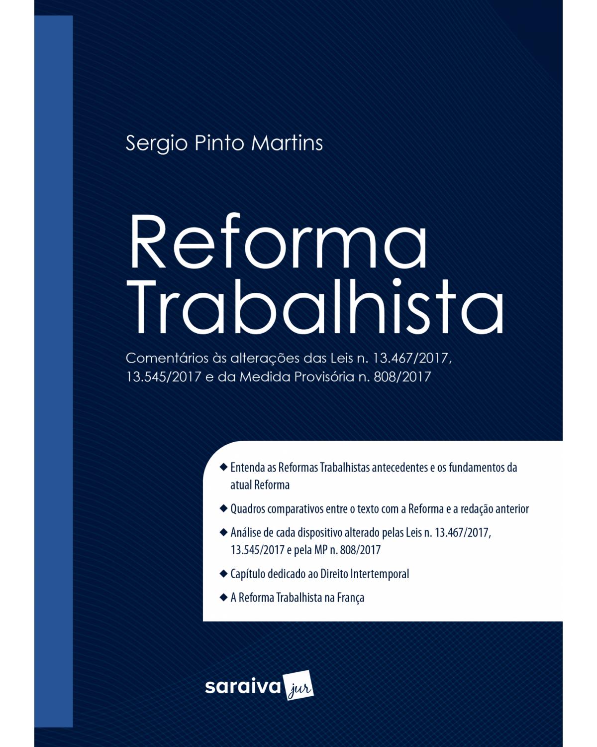 Reforma trabalhista - comentários às alterações das leis n. 13.467/2017, 13.545/2017 e da Medida Provisória n. 808/2017 - 1ª Edição | 2018