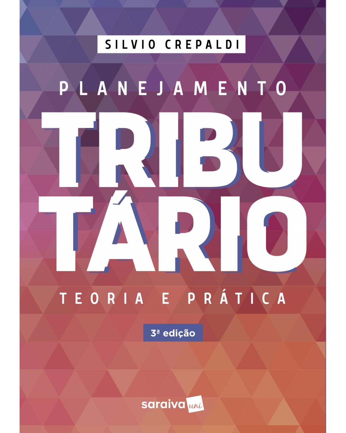 Planejamento tributário - teoria e prática - 3ª Edição | 2018