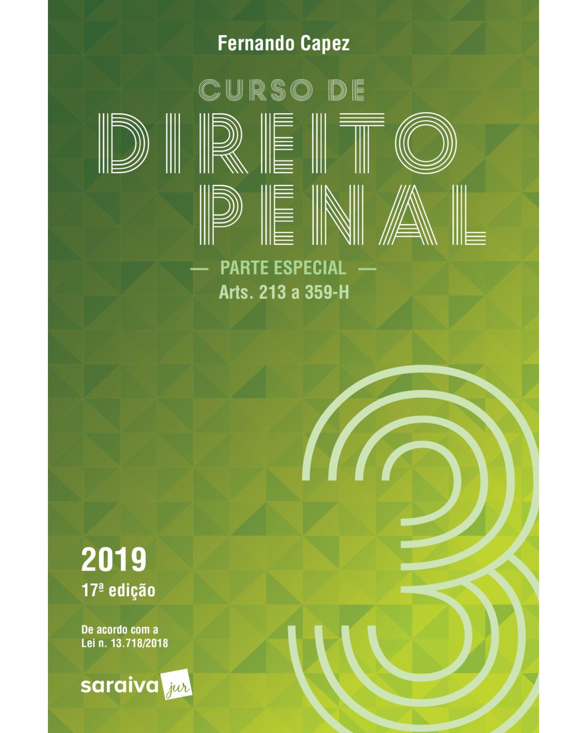 Curso de direito penal 2019 - Volume 3: parte especial (arts. 213 a 359-h) - 17ª Edição | 2019