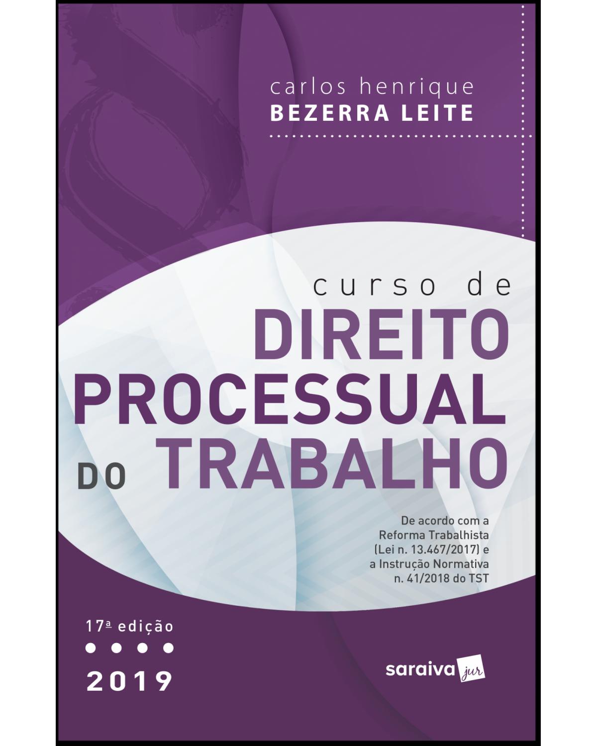 Curso de direito processual do trabalho 2019 - 17ª Edição | 2019