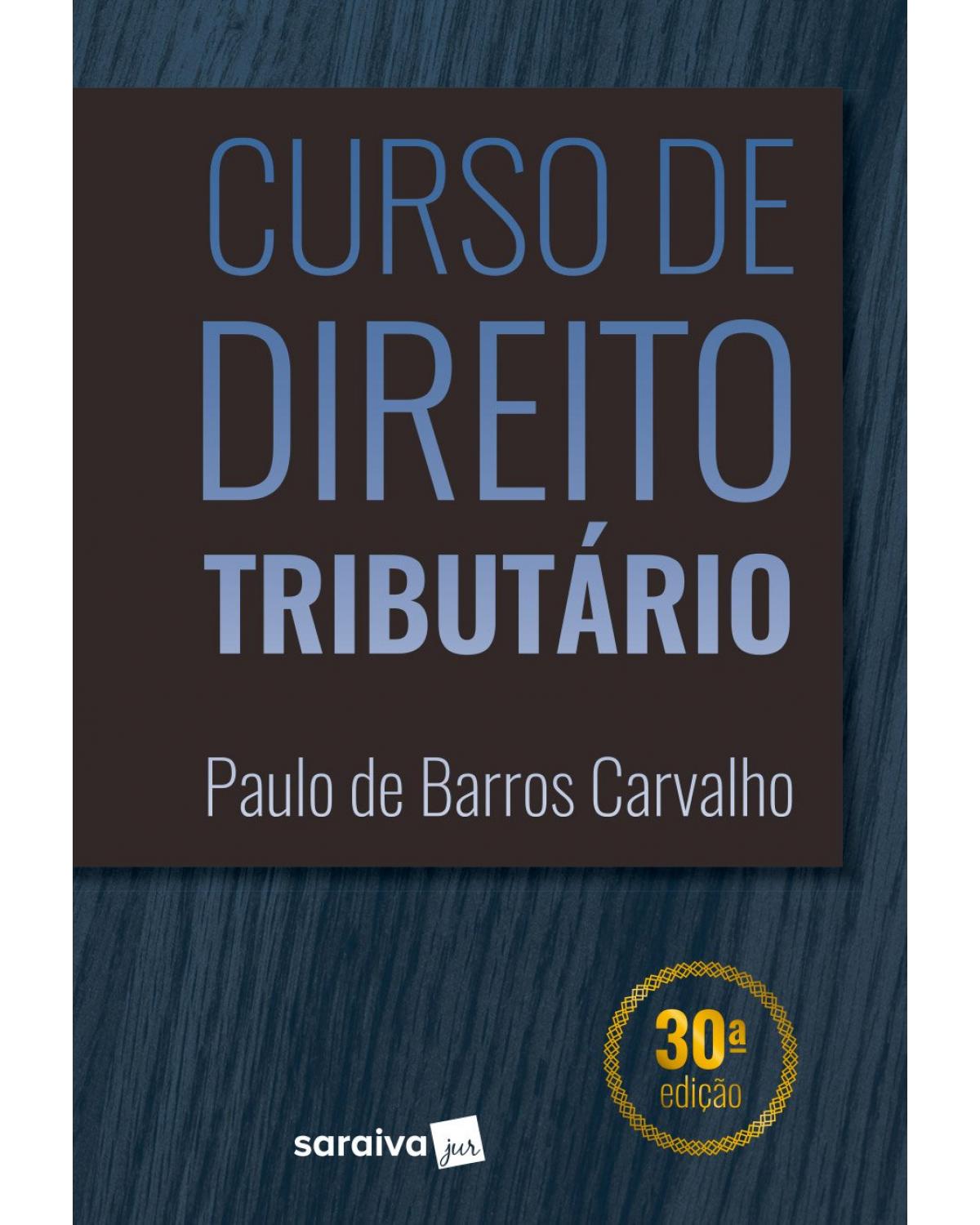 Curso de direito tributário - 30ª Edição | 2019