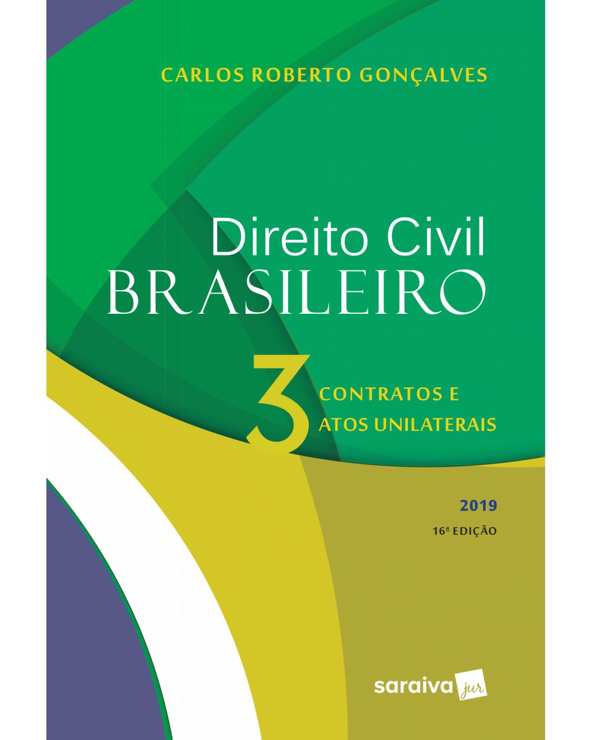 Direito civil brasileiro 2019 - Volume 3: contratos e atos unilaterais - 16ª Edição | 2019