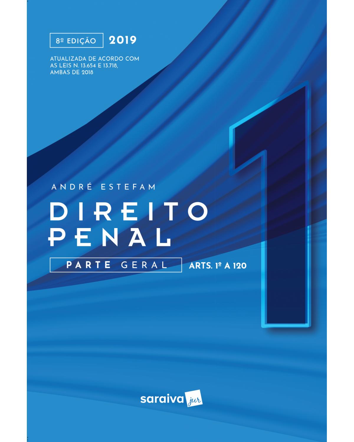 Direito penal 2019 - Volume 1: parte geral (arts. 1º ao 120) - 8ª Edição | 2019