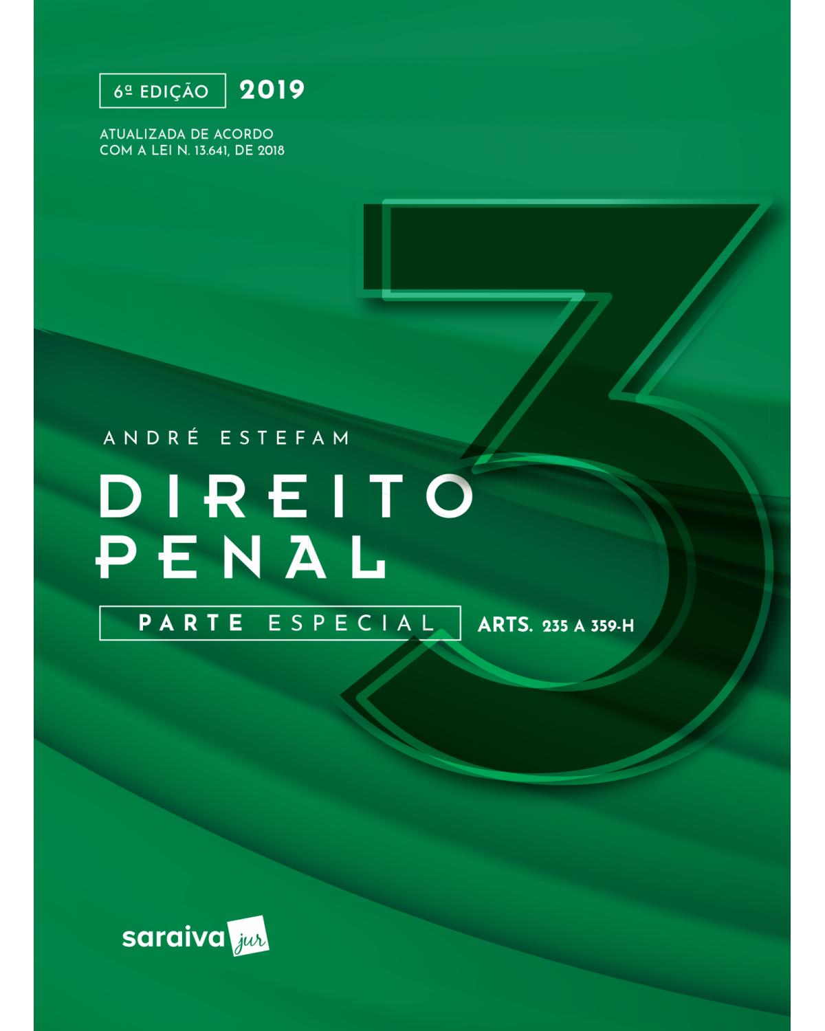 Direito penal 2019 - Volume 3: parte especial (arts. 235 a 359-h) - 6ª Edição | 2019