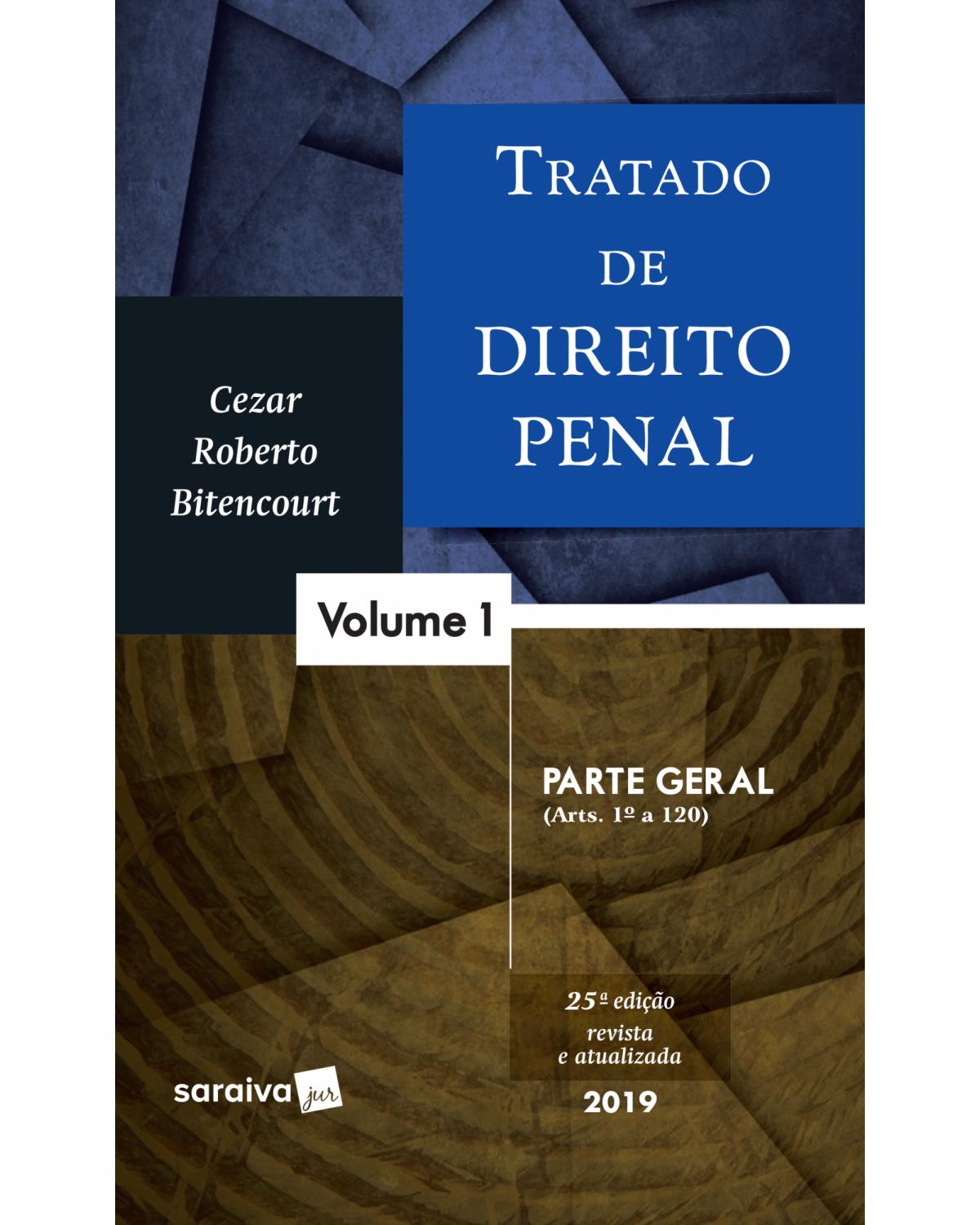 Tratado de direito penal - Volume 1: parte geral - 25ª Edição | 2019