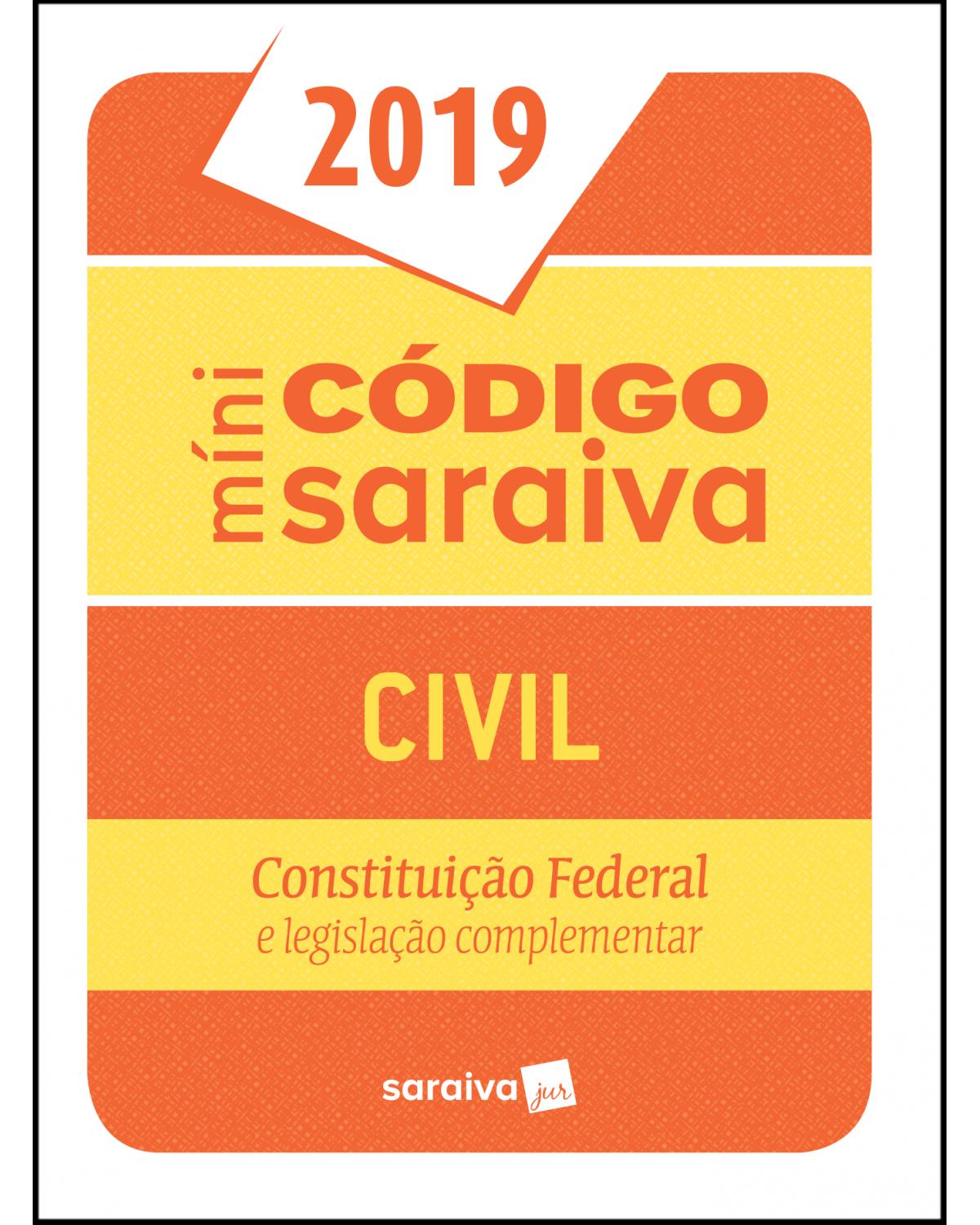 Minicódigo Saraiva - Civil: Constituição Federal e legislação complementar - 25ª Edição | 2019