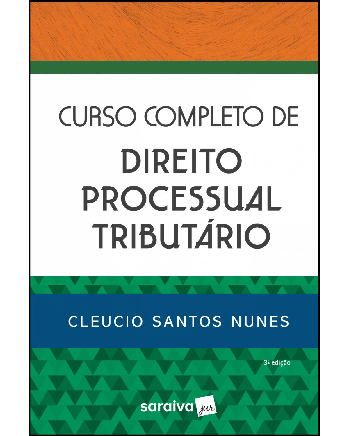 Curso completo de direito processual tributário - 3ª Edição | 2019