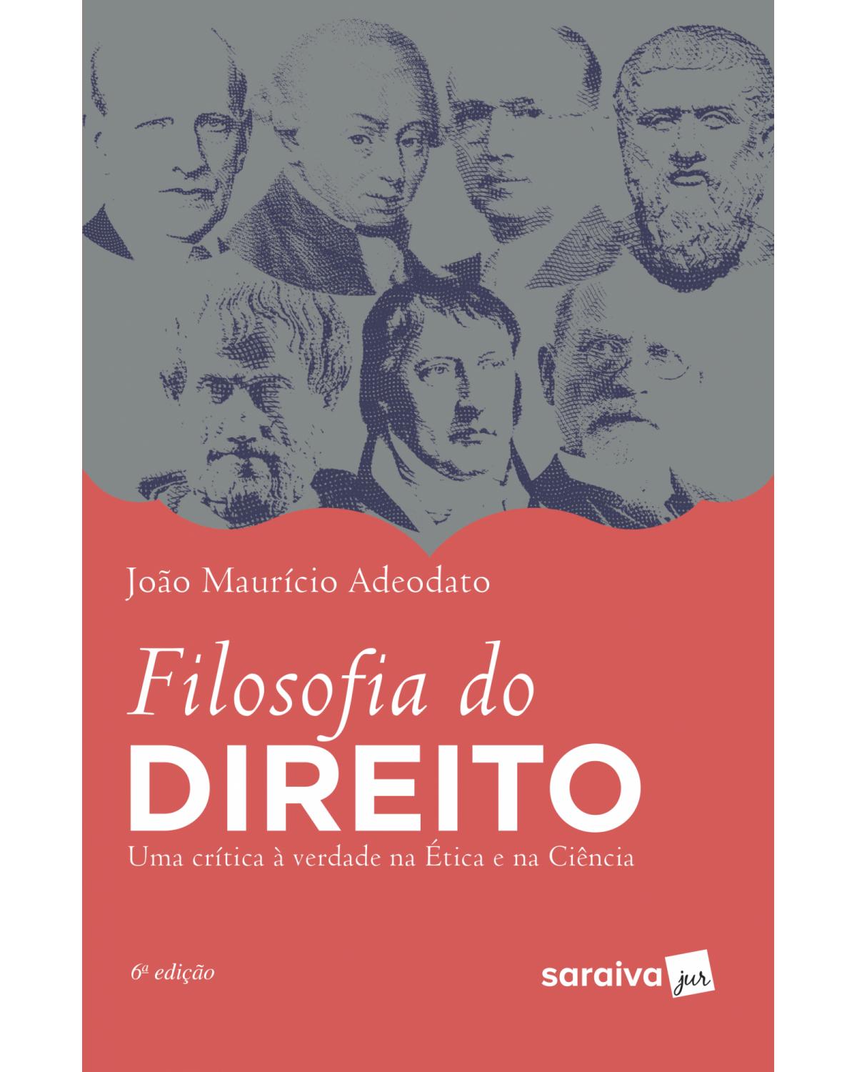 Filosofia do direito - uma crítica à verdade na ética e na ciência - 6ª Edição | 2019