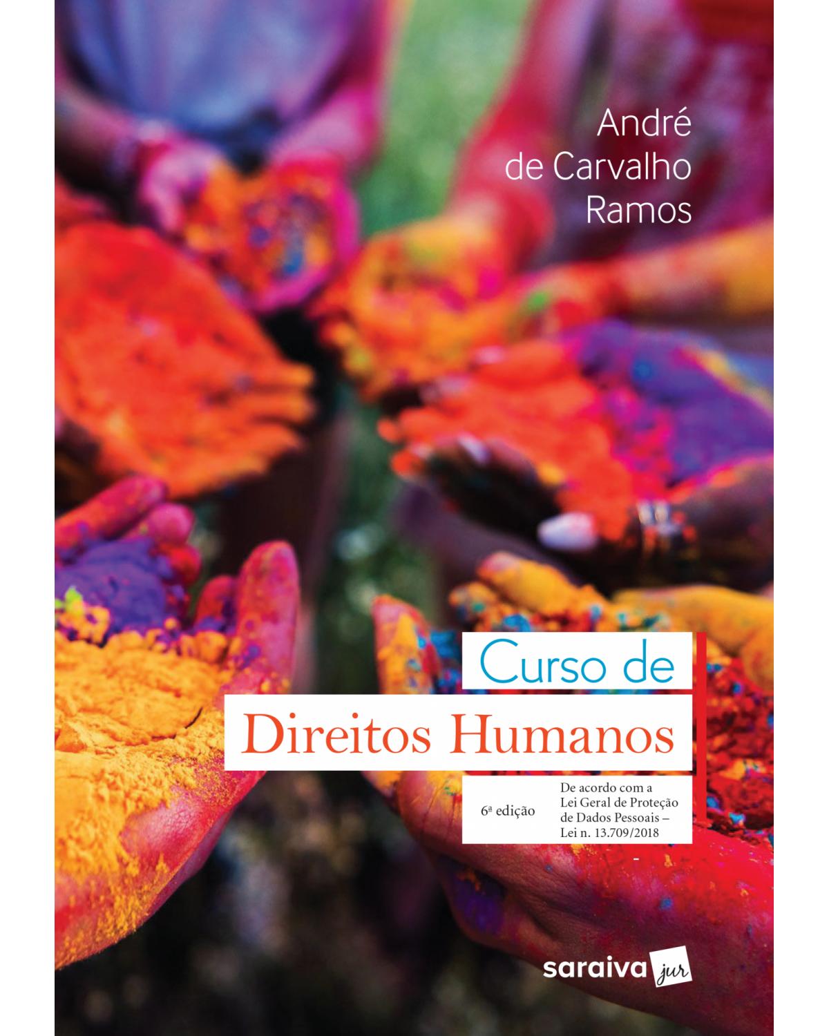 Curso de direitos humanos - de acordo com a lei geral de proteção de dados pessoais - Lei n. 13.709/2018 - 6ª Edição | 2019