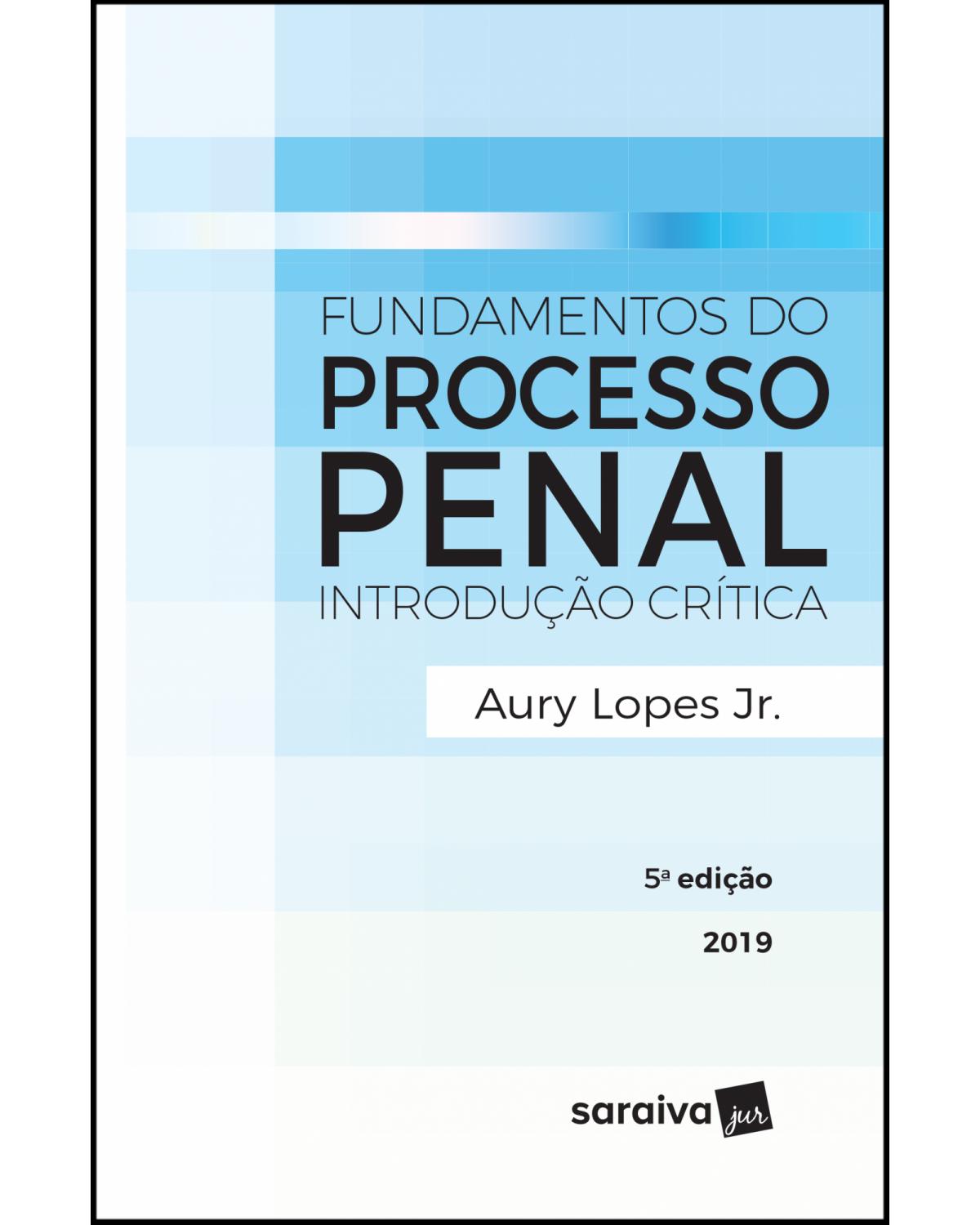 Fundamentos do processo penal - introdução crítica - 5ª Edição | 2019