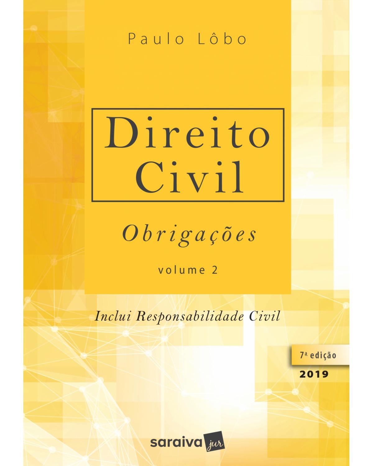 Direito civil - Volume 2: obrigações - Inclui responsabilidade civil - 7ª Edição | 2019