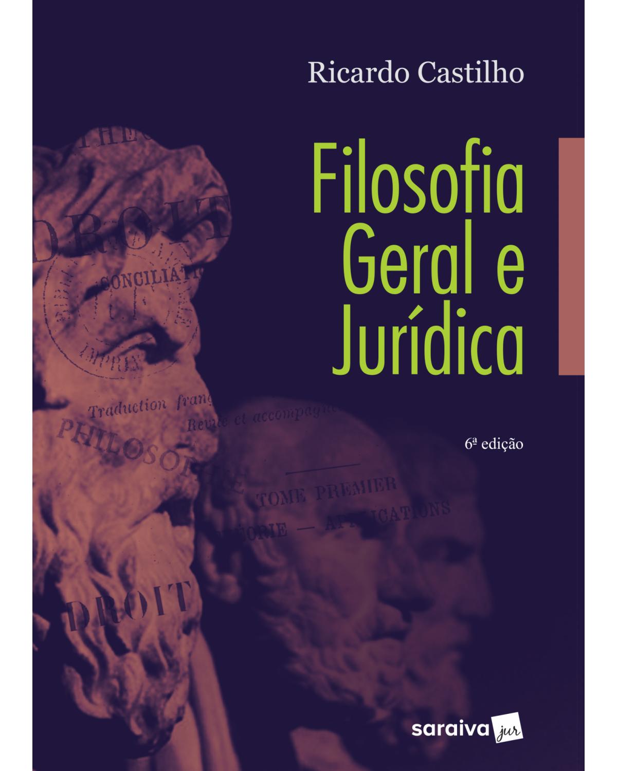 Filosofia geral e jurídica - 6ª Edição | 2018