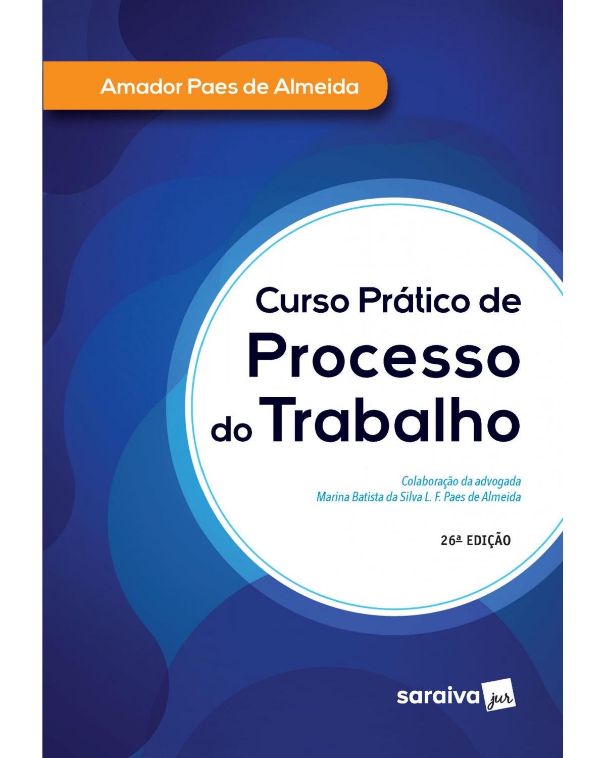 Curso prático de processo do trabalho - 26ª Edição | 2020