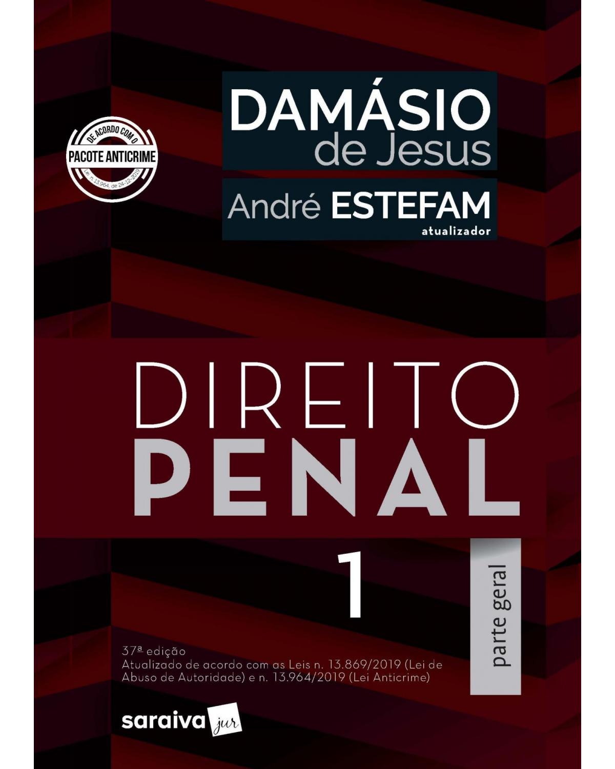 Direito penal 1 - parte geral - Atualizado de acordo com as Leis n.13.869/2019 (Lei de Abuso de Autoridade) e n.13.964/2019 (Lei Anticrime) - 37ª Edição | 2020