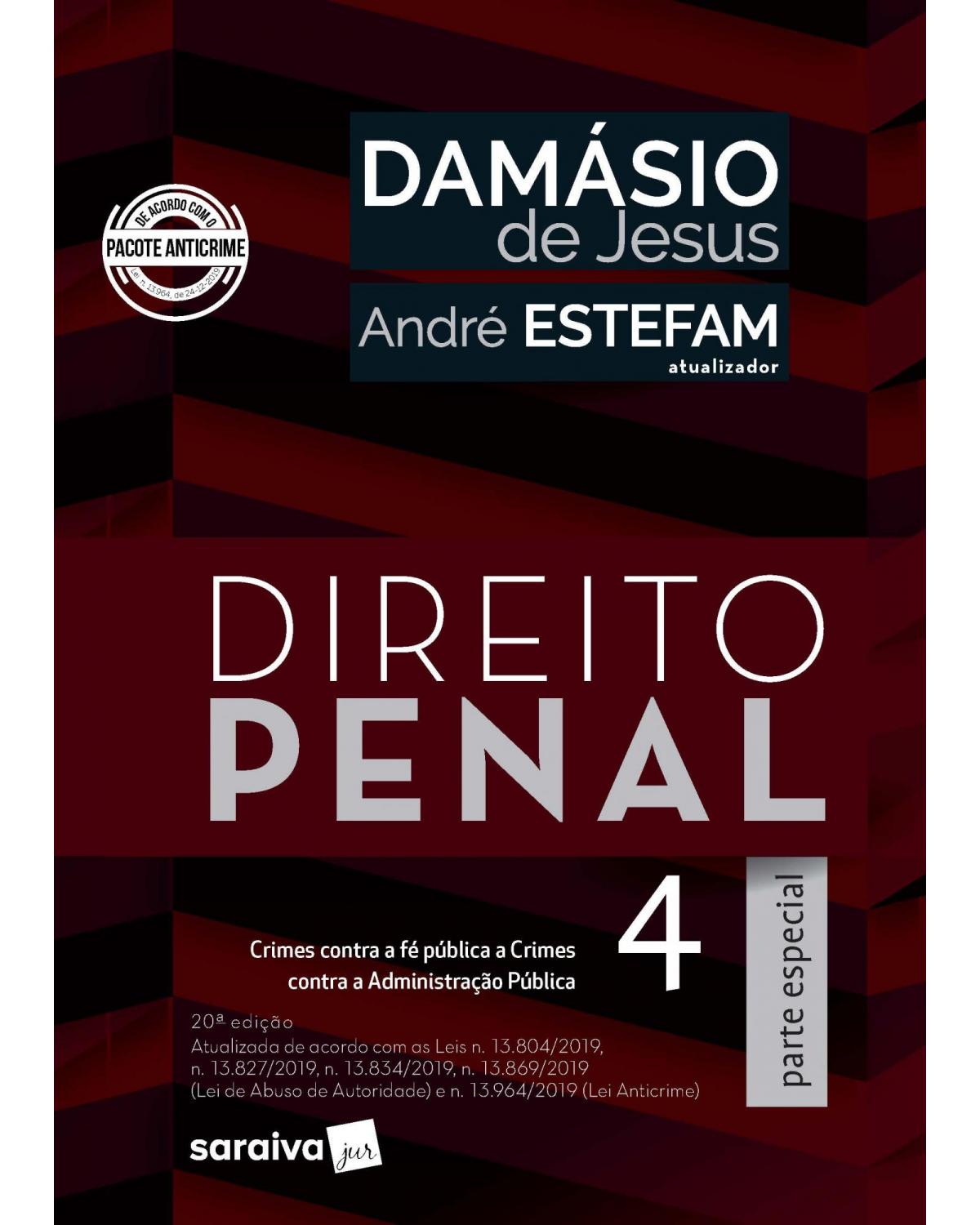 Direito penal - Volume 4: parte especial - Crimes contra a fé pública, crimes contra a administração pública (arts. 289 a 359-h) - 20ª Edição | 2020