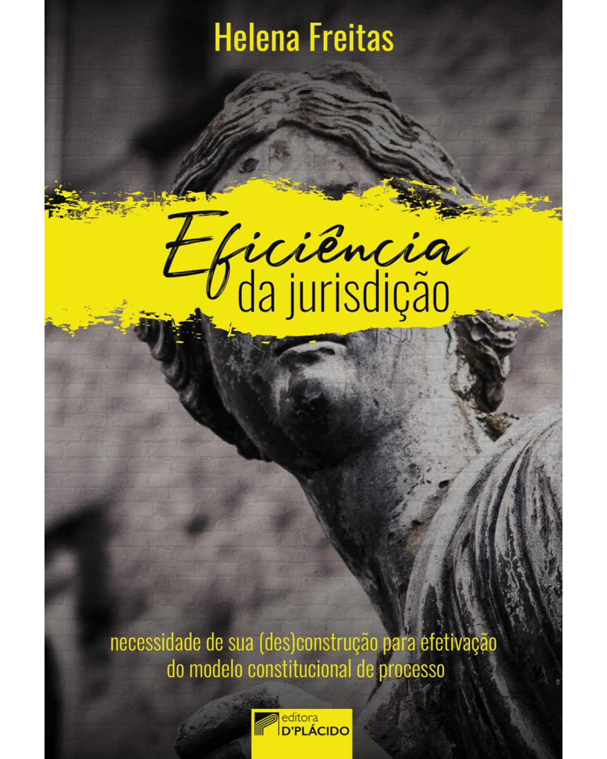 Eficiência da jurisdição: necessidade de sua (des)construção para efetivação do modelo constitucional de processo - 1ª Edição | 2019