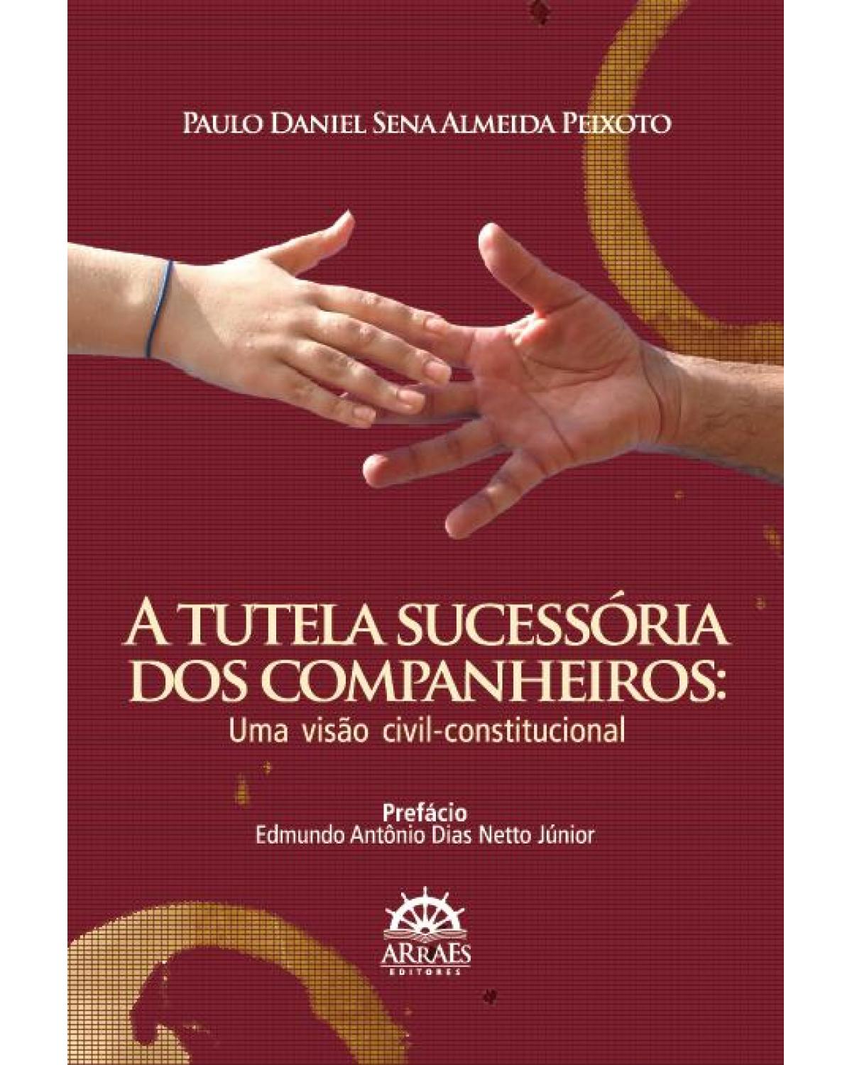 A tutela sucessória dos companheiros: uma visão civil-constitucional - 1ª Edição | 2010