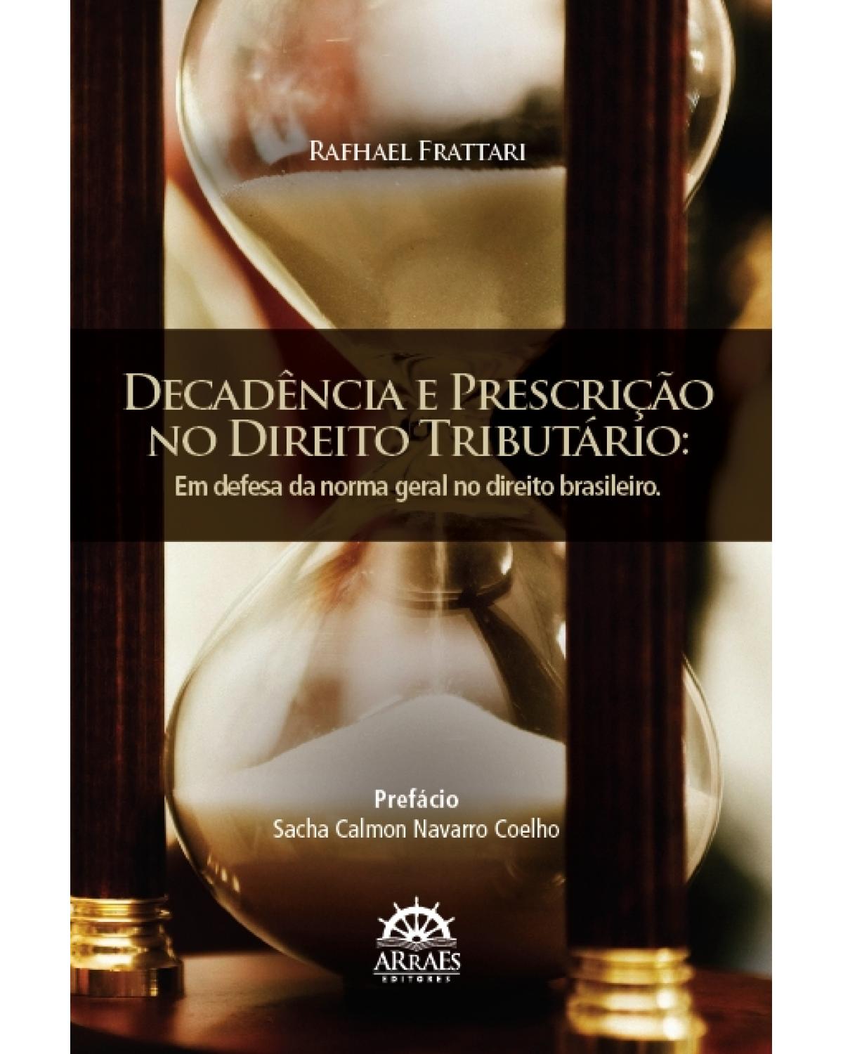 Decadência e prescrição no direito tributário: Em defesa da norma geral no direito brasileiro - 1ª Edição