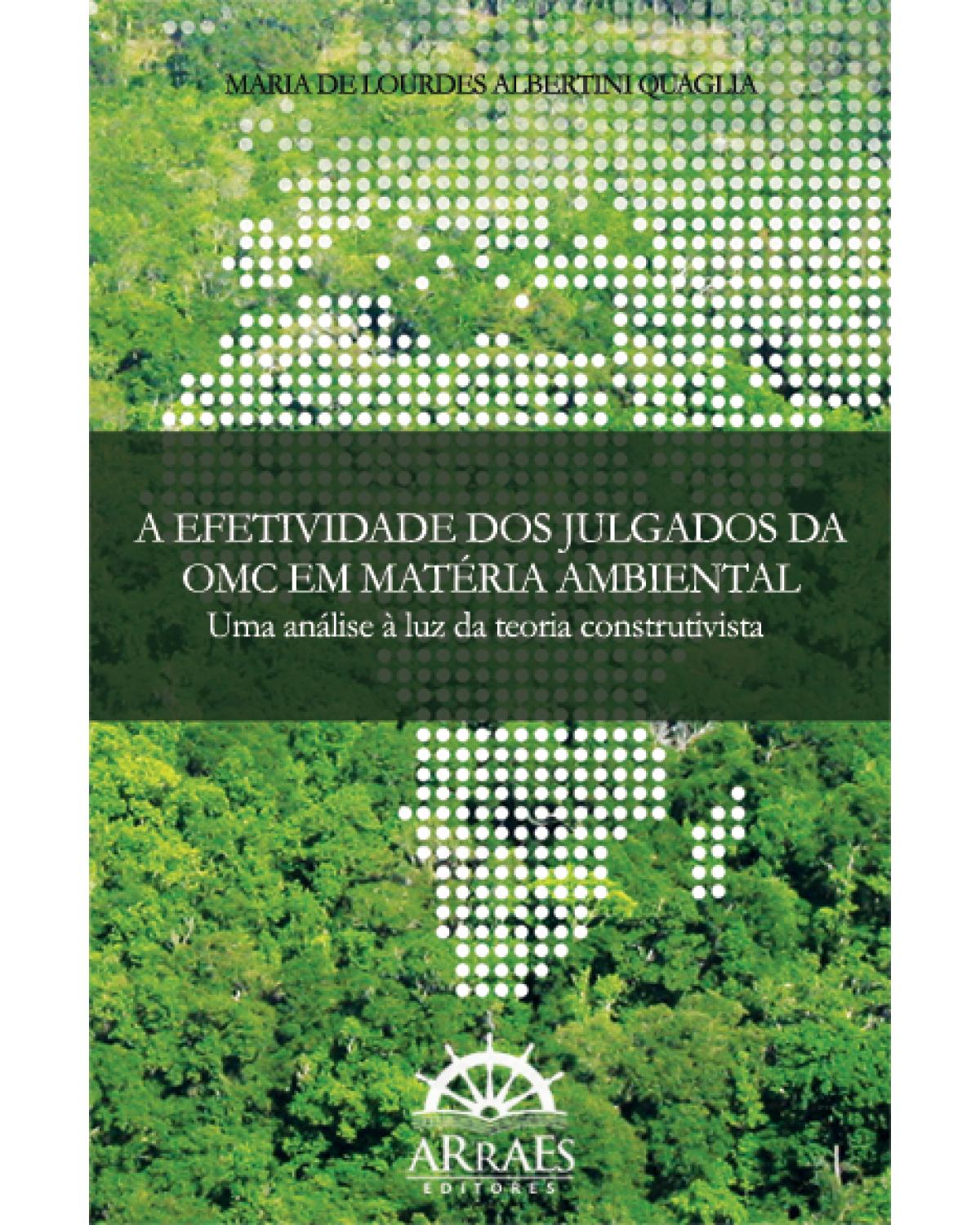 A efetividade dos julgados da OMC em matéria ambiental: uma análise à luz da teoria construtivista - 1ª Edição | 2012