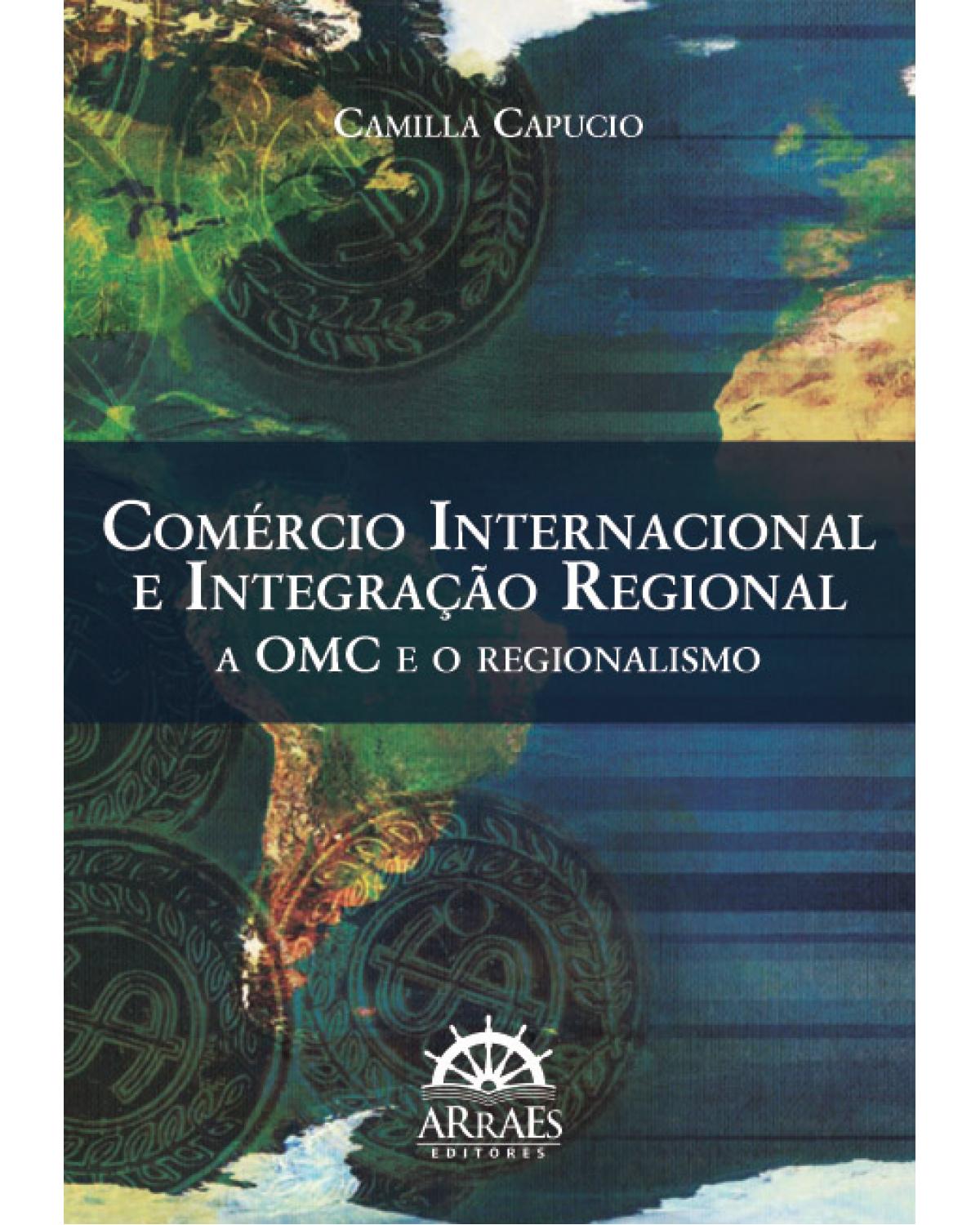 Comércio internacional e integração regional: a OMC e o regionalismo - 1ª Edição | 2012