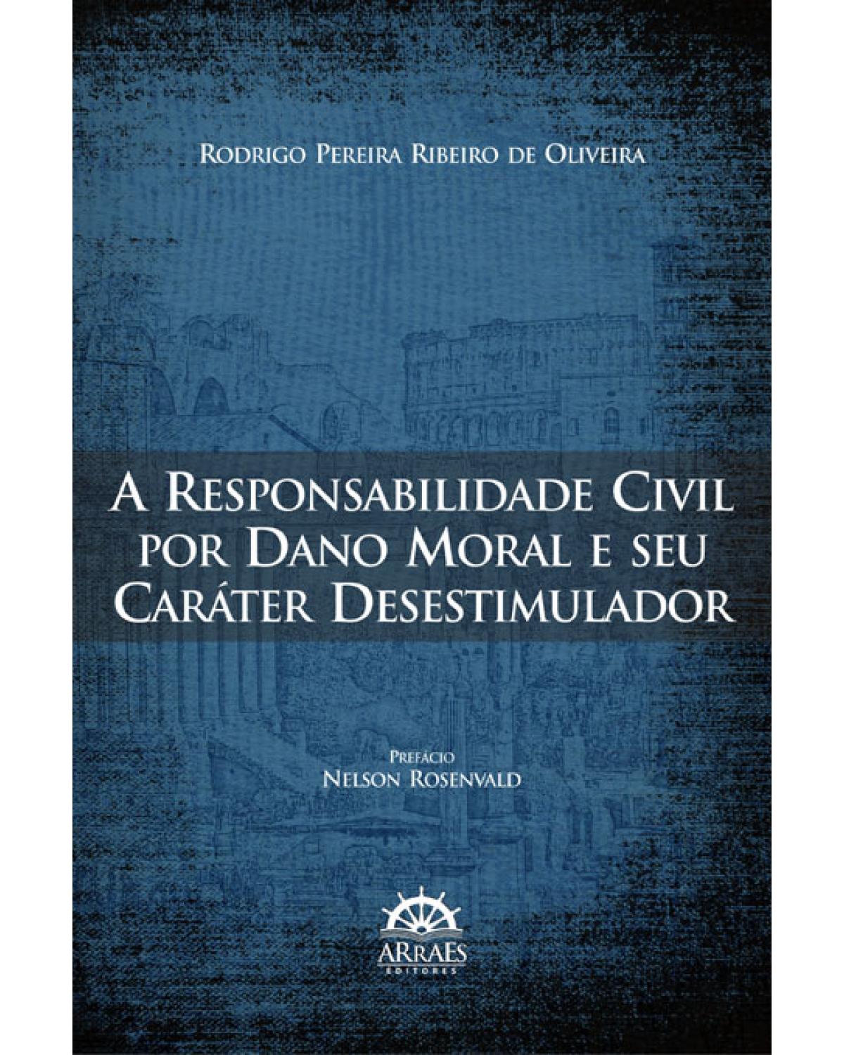 A responsabilidade civil por dano moral e seu caráter desestimulador - 1ª Edição