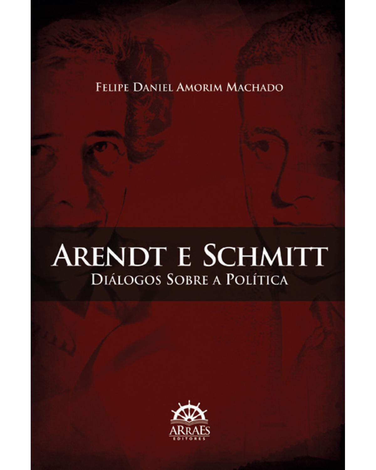 Arendt e Schmitt: diálogos sobre a política - 1ª Edição | 2012