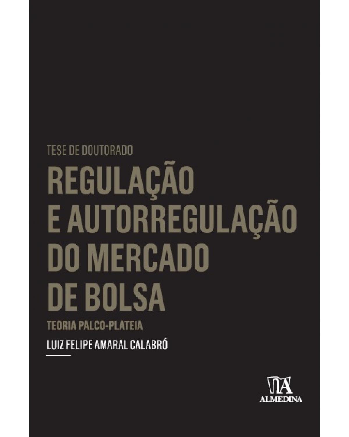 Regulação e autorregulação do mercado de bolsa: teoria palco-plateia - 1ª Edição | 2011