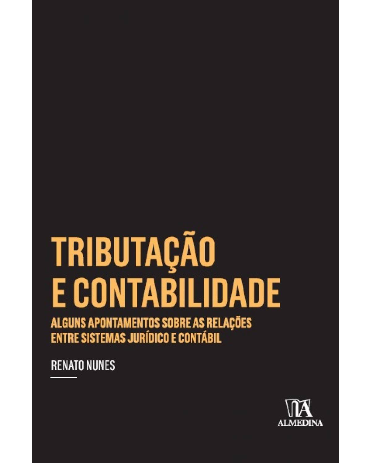 Tributação e contabilidade - alguns apontamentos sobre as relações entre os sistemas jurídico e contábil - 1ª Edição | 2013