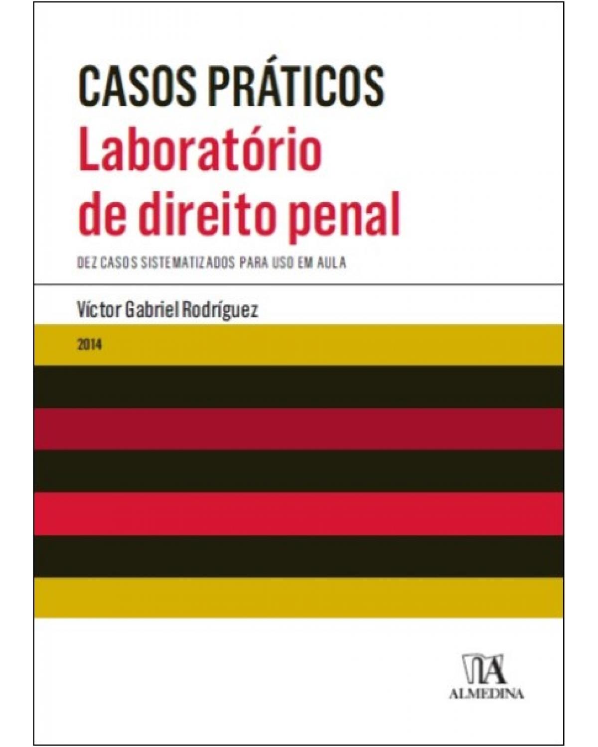 Laboratório de direito penal: Dez casos sistematizados para uso em aula - 1ª Edição | 2014