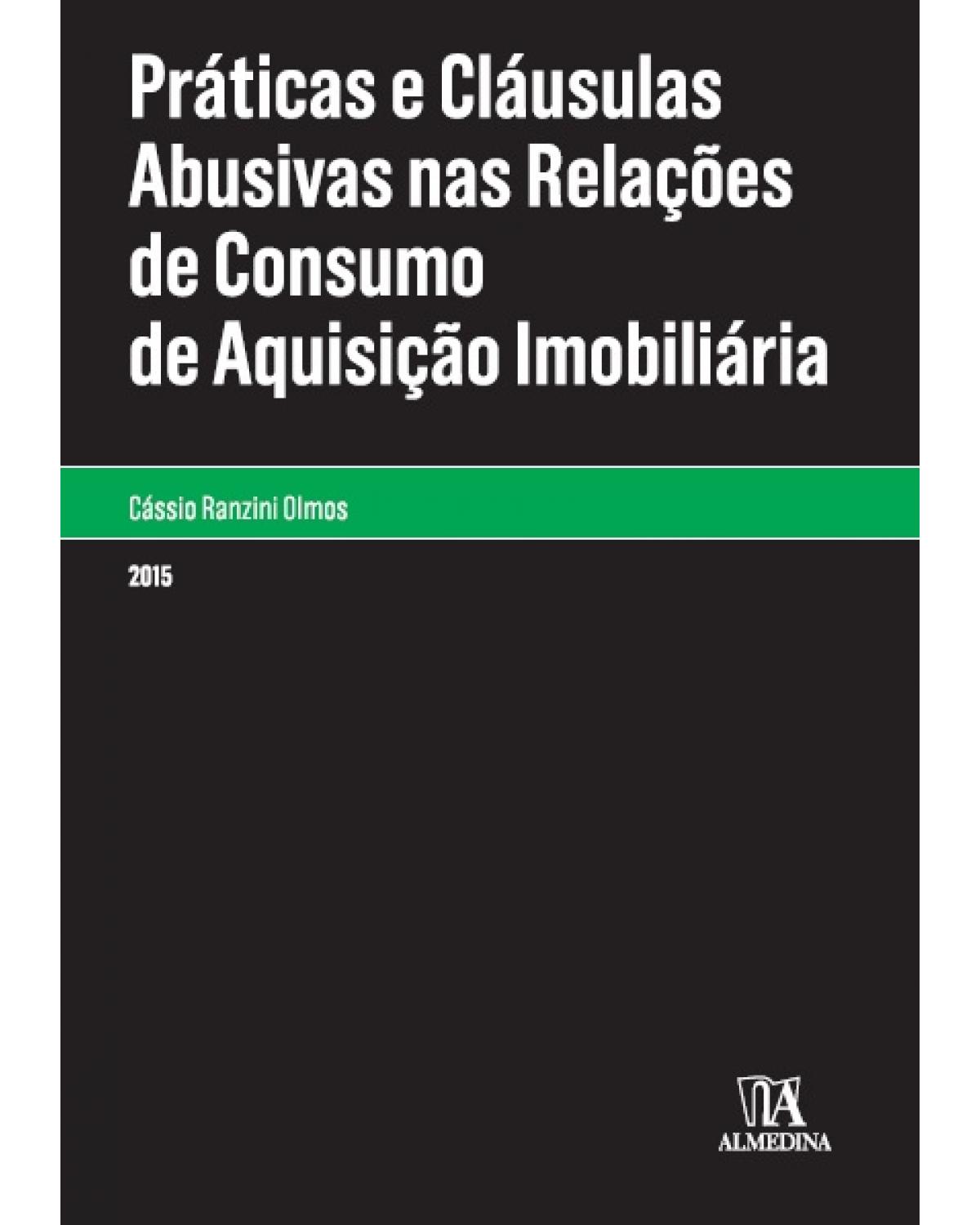 Práticas e cláusulas abusivas nas relações de consumo de aquisição imobiliária - 1ª Edição | 2015