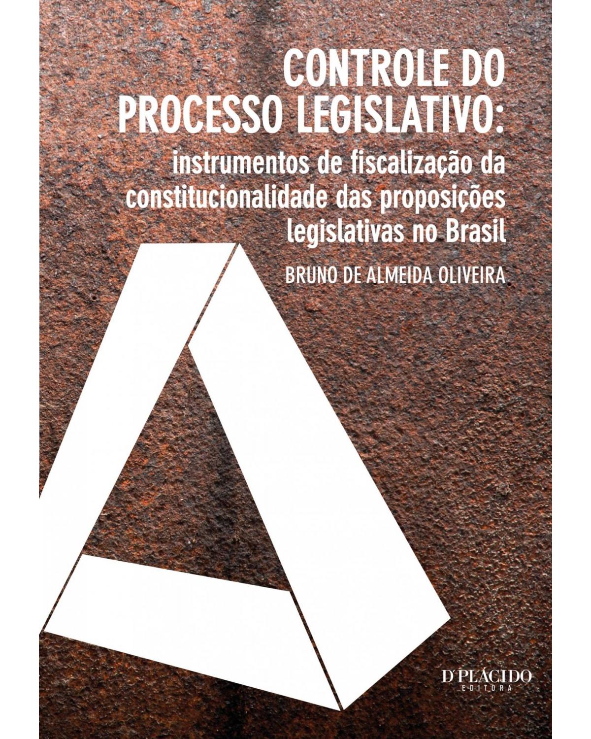 Controle do processo legislativo: instrumentos de fiscalização da constitucionalidade das proposições legislativas no Brasil - 1ª Edição | 2013