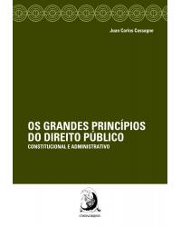 Os grandes princípios do direito público - constitucional e administrativo - 1ª Edição | 2017